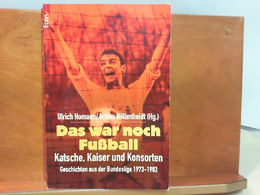 Das War Noch Fußball : Katsche, Kaiser Und Konsorten - Geschichten Aus Der Bundesliga 1973 - 1982 - Sports