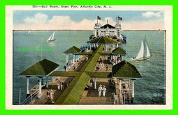 ATLANTIC CITY, NJ - BALL ROOM, STEEL PIER - PUB. BY P. SANDER - - Atlantic City