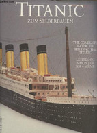 Titanic Zum Selberbauen - The Complete Guide To Building The Titanic - Le Titanic à Monter Soi-même - Masstab/Scale/Eche - Model Making