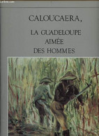 Caloucaera, La Guadeloupe Aimée Des Hommes. - Collectif - 0 - Outre-Mer