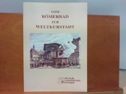 Vom Römerbad Zur Weltkurstadt - Geschichte Der Heißen Quellen Und Bäder In Wiesbaden - Sonstige & Ohne Zuordnung