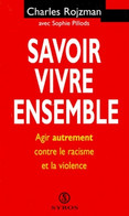 Savoir Vivre Ensemble : Agir Autrement Contre Le Racisme Et La Violence De Charles Rojzman (1998) - Sciences