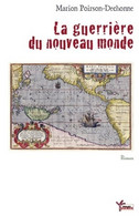La Guerrière Du Nouveau Monde De Marion Poirson-dechonne (2012) - Historique