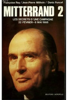 Mitterrand 2. Les Secrets D'une Campagne 22 Février-8 Mai 1988 De Françoise Rey (1988) - Politique