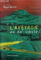 L'Aveyron Au XXe Siècle. - Béteille Roger - 1999 - Midi-Pyrénées