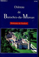 Château De Bazoches-du-Morvan - Demeure De Vauban - Bourgogne Nièvre. - De Sigalas Arnaud - 2011 - Bourgogne