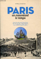 Paris En Remontant Le Temps - Ce Qu'il Y Avait Avant Le Sacré-Coeur, L'Arc De Triomphe, L'Opéra-Garnier, La Tour Eiffel, - Ile-de-France