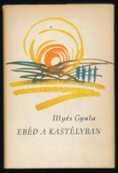 Illyés Gyula: Ebéd A Kastélyban. Egy életregény Fejezetei. A Szerző által ALÁÍRT Példány. Bp., 1962., Szépirodalmi. Kiad - Unclassified