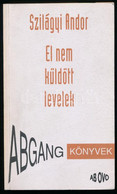 Szilágyi Andor: El Nem Küldött Levelek. (Színművek.) A Szerző DEDIKÁLT Példány. Bp., 1994., Ab Ovo. Kiadói Papírkötés - Unclassified