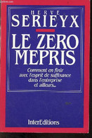 Le Zéro Mépris Comment En Finir Avec L'esprit De Suffisance Dans L'entreprise Et Ailleurs... - Serieyx Hervé - 1989 - Comptabilité/Gestion