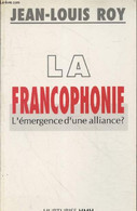 La Francophonie : L'émergence D'une Alliance - Roy Jean-Louis - 0 - Non Classés