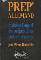 Prep' Allemand : Maîtriser L'emploi Des Prépositions - Méthode Et Exercices - Demarche Jean-Pierre - 1994 - Sonstige & Ohne Zuordnung