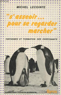 "S'asseoir... Pour Se Regarder Marcher" : Fantasmes Et Formation Des Enseignants (Collection "Contre-poisons") - Lecoint - Non Classés