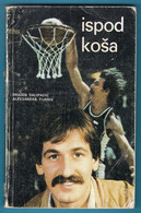 ISPOD KOSA - Drazen Dalipagic & A. Tijanic ... Yugoslavia Old Basketball Book * Basket-ball Pallacanestro Baloncesto - Livres