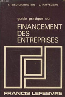 Guide Pratique Du Financement Des Entreprises - Bied-Charreton F., Raffegeau J. - 1983 - Comptabilité/Gestion