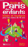 Guide Du Paris Des Enfants Loisirs Et Tourisme Pour Les Moins De 15 Ans. - Bellenger Marylène - 2000 - Ile-de-France