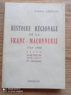 13. Histoire Régionale De La Franc-maçonnerie. 1764 - 1940. Salon, Martigues, Miramas, St Chamas. J. Grégoire. - Other & Unclassified