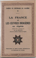 Livret Cahiers  Du Centenaire De L'algerie  - 1930 - La France  Et Les Oeuvres Indigenes En Algerie - Jean Mirante - 1901-1940