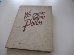 Wir Zogen Gegen Polen Etliche Bilder! Zentralverlag Der NSDAP / NS Propaganda / Karte Vormarschstraßen Der Divisionen - 5. Wereldoorlogen