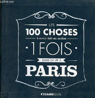 Les 100 Choses à Avoir Fait Au Moins 1 Fois Dans Sa Vie à Paris - Collection Figaroscope. - De Langhe Anne-Charlotte - 2 - Ile-de-France