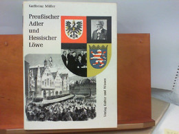 Preußischer Adler Und Hessischer Löwe - Hundert Jahre Wiesbadener Regierung 1866 - 1966 - Dokumente Der Zeit A - Hessen
