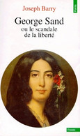 George Sand Ou Le Scandale De La Liberté De Joseph Barry (1992) - Biographie