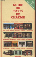 Guide Du Paris De Charme : Restaurants, Salons De Thé, Bars, Mode Femmes, Boutiques De Décorations, Fleurs, Antiquaires, - Ile-de-France
