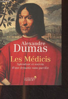 Les Médicis - Splendeur Et Secrets D'une Dynastie Sans Pareille - Dumas Alexandre - 2013 - Biographie