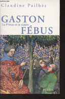 Gaston Fébus, Le Prince Et Le Diable - Pailhès Claudine - 2007 - Biographie