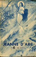 Jeanne D'Arc Fille De Dieu. - Chanoine P.Glorieux - 1945 - Biographie