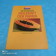 Harald W. Tietze - Die Sagenhafte Heilkraft Der Papaya - Santé & Médecine