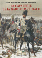 LA CAVALERIE DE LA GRADE IMPERIALE D'ALAIN PIGEARD ET VINCENT BOURGEOT ED.SOTECA - Histoire