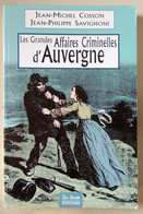 Les Grandes Affaires Criminelles D'AUVERGNE - JM COSSON & JP SAVIGNONI - Auvergne
