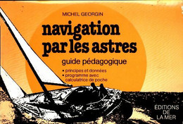 Navigation Par Les Astres. Un Guide Pédagogique De Michel Georgin (1980) - Bateau