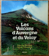 Volcans D'Auvergne Et Du Velay - F. GRAVELINE & F. DEBAISIEUX éditions SOLAR 1984 - Auvergne