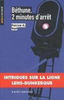 Béthune 2 Minutes D' Arrêt - De Patrick-S Vast - Ed Ravet-Anceau N° P 82 - 2011 - J'ai Lu