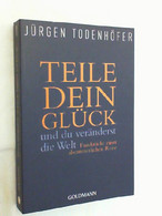 Teile Dein Glück ... Und Du Veränderst Die Welt : Fundstücke Einer Abenteuerlichen Reise. - Biographien & Memoiren