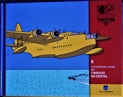 TINTIN En AVION - 5 - L' Hydravion Jaune Des 7 BOULES DE CRISTAL - Éditions Moulinsart - ( 2014 ) . - Tintin