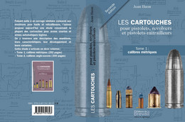 LES CARTOUCHES POUR PISTOLETS, REVOLVERS ET PISTOLETS-MITRAILLEURS Tome 1 : Calibres Métriques - Decorative Weapons