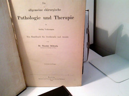 Die Allgemeine Chirurgische Pathologie Und Therapie In Fünfzig Vorlesungen. Ein Handbuch Für Studirende Und Ae - Health & Medecine