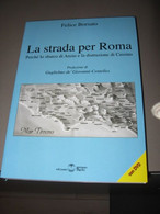 LA STRADA PER ROMA - FELICE BORSATO EDIZIONI SETTIMO SIGILLO CON DVD - Other & Unclassified