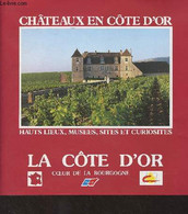 La Côte D'or, Coeur De La Bourgogne - Châteaux En Côte D'or, Hauts Lieux, Musées, Sites Et Curiosités - Collectif - 1991 - Bourgogne