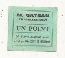 Publicité,  M. GATEAU ,  Chatellerault ,  Vienne , UN POINT ,  20 Points Donnent Droit à 250 Grs. Gratuits De Bonbons - Advertising