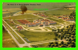 HOUSTON, TX - AIR VIEW, U. S. NAVAL HOSPITAL - TRAVEL IN 1949 - PUB. BY THE CHAS, EPSTEIN CO - - Houston