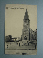 Châtelineau - Eglise Et Place De La Madeleine - Châtelet