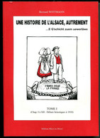 Bernard WITTMANN, Une Histoire De L’Alsace Autrement 3 Volumes 1999 - Alsace