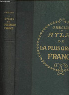 Atlas De La Plus Grande France- Géographique, économique, Politique, Départemental, Colonial - Reclus Onésime - 0 - Maps/Atlas