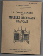 LA CONNAISSANCE De MEUBLES REGIONAUX FRANCAIS -J. Stany GAUTHIER -1952 -Edit. Charles MOREAU - Zonder Classificatie