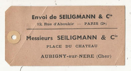 Publicité ,étiquette D'expédition ,de Seiligmann , Paris 2 E, à Messieurs SEILIGMANN & Cie , AUBIGNY SUR NERE, Cher - Reclame