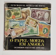 ANGOLA -NOTAFILIA - «O Papel-Moeda Em Angola» (Autor:Luis Manuel Rebelo De Sousa/ Edição Do Banco De Portugal-1967 ) - Livres Anciens